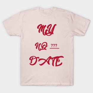 My no ??? Date T-Shirt